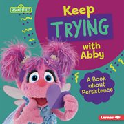 Keep trying with Abby : a book about persistence cover image