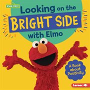 Looking on the bright side with Elmo : a book about positivity cover image