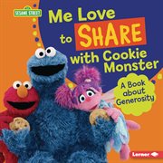 Me love to share with Cookie Monster : a book about generosity cover image