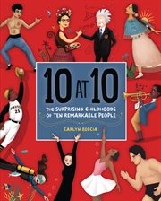 10 at 10 : the surprising childhoods of ten remarkable people cover image