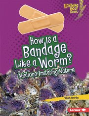 How is a bandage like a worm? : medicine imitating nature cover image