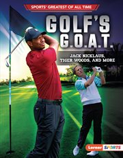 Golf's G.O.A.T. : Jack Nicklaus, Tiger Woods, and more cover image