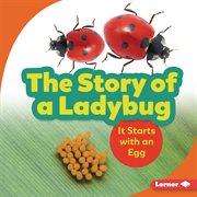 The story of a ladybug : it starts with an egg cover image