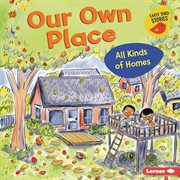 Our own place : all kinds of homes cover image