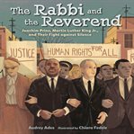 The rabbi and the reverend : Joachim Prinz, Martin Luther King Jr., and their fight against silence cover image