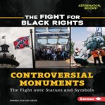 Controversial Monuments : The Fight over Statues and Symbols cover image