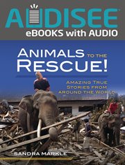 Animals to the rescue! : amazing true stories from around the world cover image