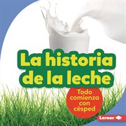 La historia de la leche (the story of milk). Todo comienza con césped (It Starts with Grass) cover image