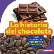 La historia del chocolate (the story of chocolate). Todo comienza con granos de cacao (It Starts with Cocoa Beans) cover image