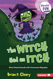 The witch had an itch : short vowel sounds with consonant digraphs cover image