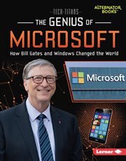 The genius of Microsoft : how Bill Gates and Windows changed the world cover image