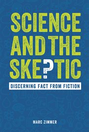 Science and the skeptic : discerning fact from fiction cover image