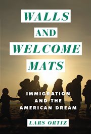 Walls and welcome mats : immigration and the American dream cover image