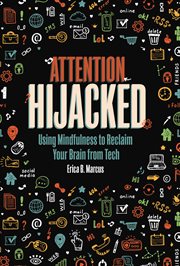 Attention hijacked : using mindfulness to reclaim your brain from tech cover image
