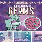 The discovery of germs : a graphic history cover image