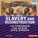 Slavery and Reconstruction : the struggle for Black civil rights cover image