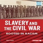 Slavery and the Civil War : rooted in racism cover image
