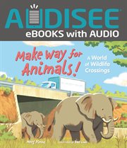 Make way for animals! : a world of wildlife crossings cover image