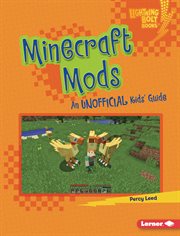 Minecraft mods : an unofficial kids' guide cover image