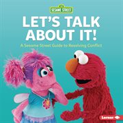 Let's talk about it! : a Sesame Street guide to resolving conflict cover image