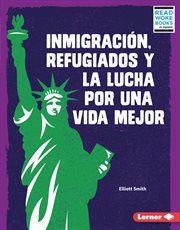Inmigración, refugiados y la lucha por una vida mejor (immigration, refugees, and the fight for a cover image
