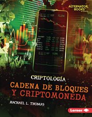 Cadena de bloques y criptomoneda (blockchain and cryptocurrency) : Criptología (Cryptology) (Alternator Books ® en español) cover image