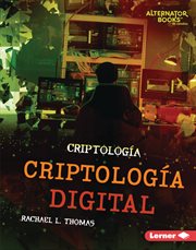 Criptología digital (digital cryptology) : Criptología (Cryptology) (Alternator Books ® en español) cover image