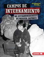 Campos de internamiento de estadounidenses de origen japonés (japanese american internment camps) : Héroes de la Segunda Guerra Mundial (Heroes of World War II) (Alternator Books ® en español) cover image