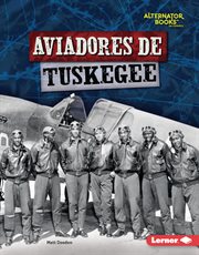 Aviadores de tuskegee (tuskegee airmen) : Héroes de la Segunda Guerra Mundial (Heroes of World War II) cover image