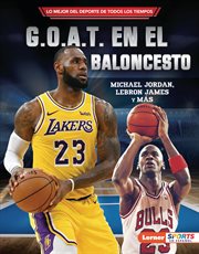 G.O.A.T. en el baloncesto (basketball's G.O.A.T.) : Michael Jordan, LeBron James y más cover image