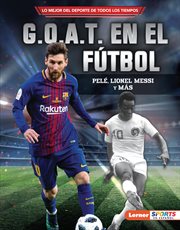 G.O.A.T. en el fútbol : Pelé, Lionel Messi y más cover image