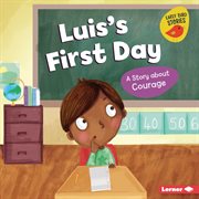 Luis's first day : a story about courage cover image