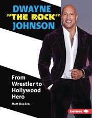 Dwayne "The Rock" Johnson : from wrestler to Hollywood hero cover image