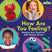 How are you feeling? : naming your emotions with Sesame Street cover image