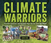 Climate warriors : fourteen scientists and fourteen ways we can save our planet cover image