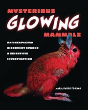 Mysterious Glowing Mammals : An Unexpected Discovery Sparks a Scientific Investigation cover image