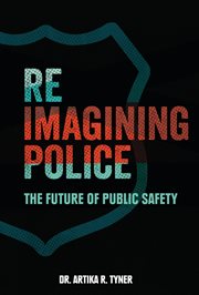 Reimagining Police : The Future of Public Safety cover image