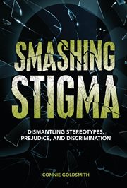 Smashing Stigma : Dismantling Stereotypes, Prejudice, and Discrimination cover image