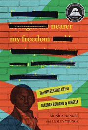 Nearer my freedom : the interesting life of Olaudah Equiano by himself cover image