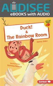 Duck! & the rainbow room : Early Bird Readers - Red (Early Bird Stories ™) cover image