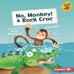 No, monkey! ; : & Rock croc cover image