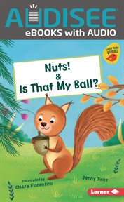 Nuts! & is that my ball? : Early Bird Readers - Red (Early Bird Stories ™) cover image