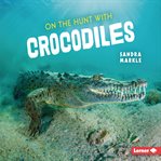 On the hunt with crocodiles cover image
