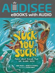 Yuck, you suck! : poems about animals that sip, slurp, suck cover image