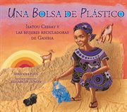 Una bolsa de plástico (one plastic bag) : Isatou Ceesay y las mujeres recicladoras de Gambia (Isatou Ceesay and the Recycling Women of the Gam cover image