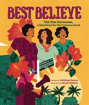 Best Believe : The Tres Hermanas, a Sisterhood for the Common Good cover image