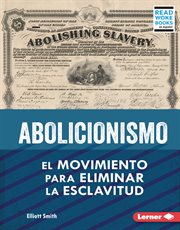 Abolicionismo (Abolitionism) : el movimiento para eliminar la esclavitud cover image