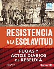 Resistencia a la esclavitud (Resistance to Slavery) : Fugas y actos diarios de rebeldía (From Escape to Everyday Rebellion) cover image
