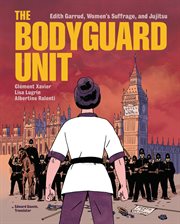 The Bodyguard Unit. Edith Garrud, Women's Suffrage, and Jujitsu cover image