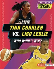 Tina Charles vs. Lisa Leslie : Who Would Win? cover image